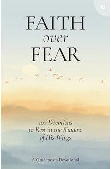 Faith over Fear: 100 Devotions to Rest in the Shadow of His Wings