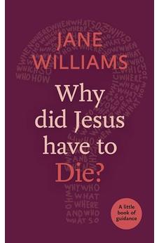 Why did Jesus Have to Die?: A Little Book Of Guidance