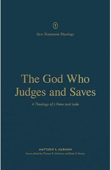 The God Who Judges and Saves: A Theology of 2 Peter and Jude (New Testament Theology)