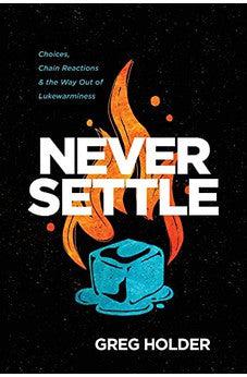 Never Settle: Choices, Chain Reactions, and the Way Out of Lukewarminess