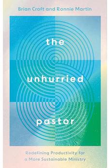 The Unhurried Pastor: Redefining Productivity for a More Sustainable Ministry