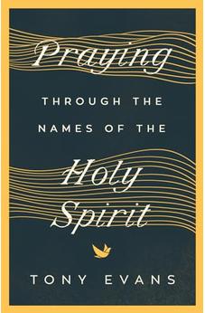 Praying Through the Names of the Holy Spirit (The Names of God Series)