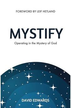Mystify: Operating in the Mystery of God
