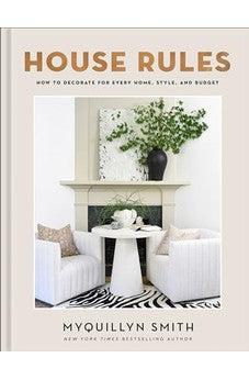 House Rules: How to Decorate for Every Home, Style, and Budget