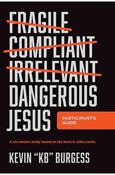 Dangerous Jesus Participant's Guide: A Six-Session Study Based on the Book and Video Series
