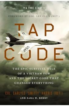 Tap Code: The Epic Survival Tale of a Vietnam POW and the Secret Code That Changed Everything