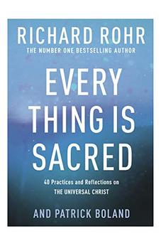 Every Thing is Sacred: 40 Practices and Reflections on The Universal Christ