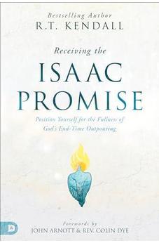 Receiving the Isaac Promise: Position Yourself for the Fullness of God's End-Time Outpouring