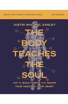 The Body Teaches the Soul Bible Study Guide plus Streaming Video: How to Build Habits That Shape Your Head and Your Heart
