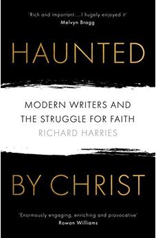 Haunted by Christ: Modern Writers and the Struggle for Faith