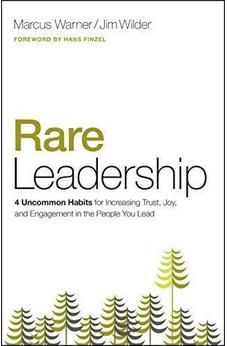 Rare Leadership: 4 Uncommon Habits For Increasing Trust, Joy, and Engagement in the People  You Lead