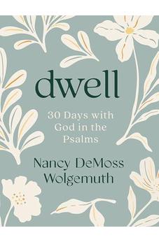 Dwell: 30 Days with God in the Psalms: A Devotional