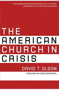 The American Church in Crisis: Groundbreaking Research Based on a National Database of over 200,000 Churches