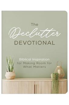 The Declutter Devotional: Biblical Inspiration for Making Room for What Matters