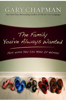 The Family You've Always Wanted: Five Ways You Can Make It Happen