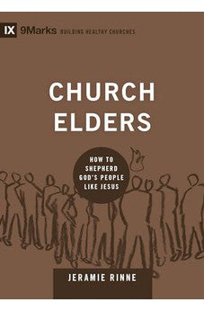 Church Elders: How to Shepherd God's People Like Jesus (9Marks: Building Healthy Churches)
