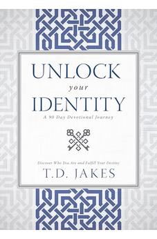 Unlock Your Identity A 90 Day Devotional: Discover Who You Are and Fulfill Your Destiny
