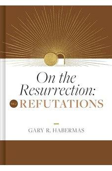 On the Resurrection, Volume 2: Refutations