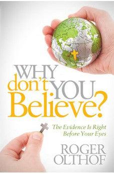 Why Don't You Believe?: The Evidence Is Right Before Your Eyes