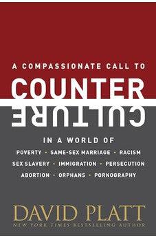Counter Culture: A Compassionate Call to Counter Culture in a World of Poverty, Same-Sex Marriage, Racism, Sex Slavery, Immigration, Abortion, Persecution, Orphans and Pornography