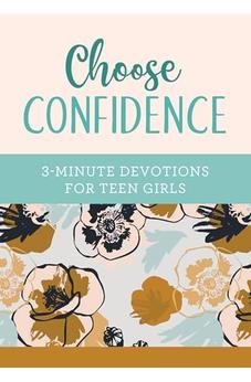 Choose Confidence: 3-Minute Devotions for Teen Girls