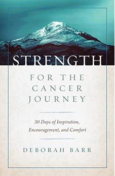Strength for the Cancer Journey: 30 Days of Inspiration, Encouragement, and Comfort