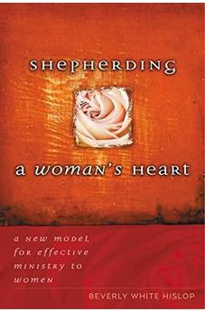 Shepherding A Woman's Heart: A New Model for Effective Ministry to Women