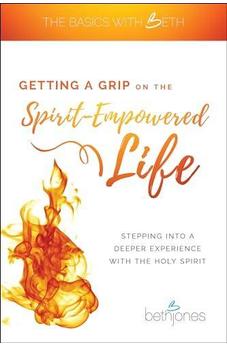 Getting a Grip on the Spirit-Empowered Life: (The Basics with Beth)