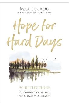 Hope for Hard Days: 90 Reflections of Comfort, Calm, and the Certainty of Heaven (A Daily Devotional)