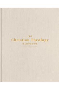 The Christian Theology Handbook, Cream Cloth Over Board, Full-Color Design, Commentary, Doctrinal Studies, Charts, Infographics, Maps, Timelines