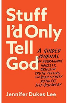Stuff I'd Only Tell God: A Guided Journal of Courageous Honesty, Obsessive Truth-Telling, and Beautifully Ruthless Self-Discovery