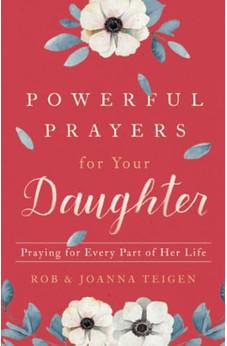 Powerful Prayers for Your Daughter: Praying for Every Part of Her Life