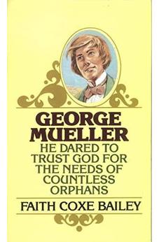 George Mueller: He Dared to Trust God for the Needs of Countless Orphans