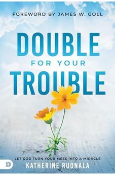 Double for Your Trouble: Let God Turn Your Mess Into a Miracle