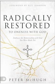 Radically Restored to Oneness with God: Embrace the Relationship with God You Were Made For