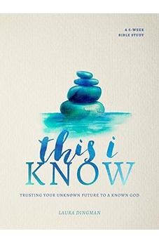 This I Know: Trusting Your Unknown Future to a Known God