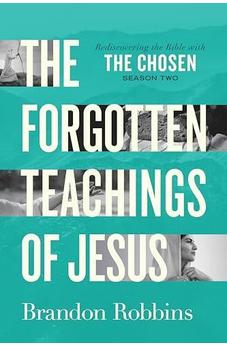 The Forgotten Teachings of Jesus: Rediscovering the Bible with The Chosen: Season Two