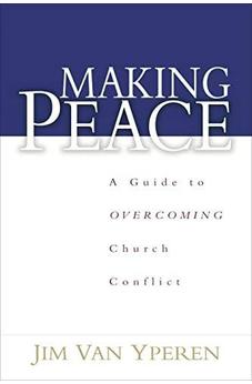 Making Peace: A Guide to Overcoming Church Conflict