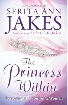 Princess Within, The: Restoring the Soul of a Woman