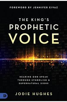 The King's Prophetic Voice: Hearing God Speak Through Symbolism and Supernatural Signs