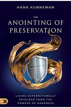 The Anointing of Preservation: Living Supernaturally Shielded from the Powers of Darkness