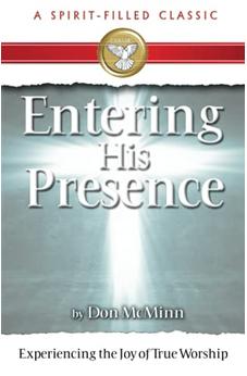 Entering His Presence: Experiencing the Joy of True Worship