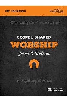 Gospel Shaped Worship Handbook (Gospel Shaped Church)
