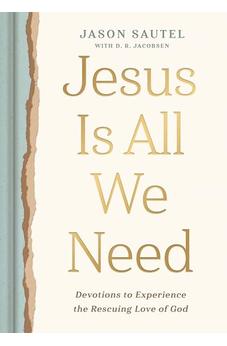 Jesus is All We Need: Devotions to Experience the Rescuing Love of God
