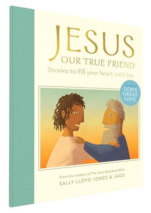 Jesus, Our True Friend: Stories to Fill Your Heart With Joy (The Story of God’s Great Love)
