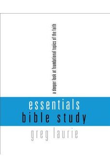 Essentials Bible Study: A Deeper Look at Foundational Topics of the Faith
