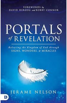 Portals of Revelation: Releasing the Kingdom of God through Signs, Wonders, and Miracles