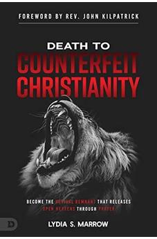 Death to Counterfeit Christianity: Become the Revival Remnant that Releases Open Heavens Through Prayer