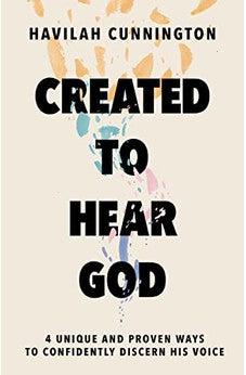 Created to Hear God: 4 Unique and Proven Ways to Confidently Discern His Voice