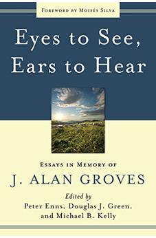 Eyes to See, Ears to Hear: Essays in Memory of J. Alan Groves